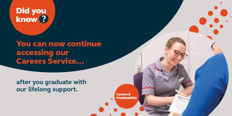 Did you know? You can now continue accessing our Careers Service after you graduate with our lifelong support.