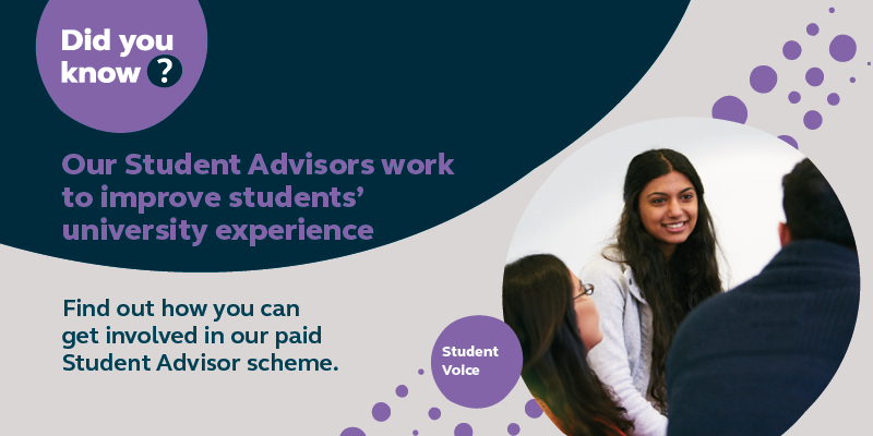 Did you know? Our Student Advisors work to improve students' university experience. Find out how you can get involved in our paid Student Advisor scheme.